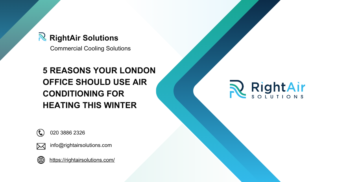 5 Reasons Your London Office Should Use Air Conditioning for Heating This Winter - RightAir Solutions