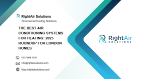 The Best Air Conditioning Systems for Heating 2025 Roundup for London Homes -RightAir Solutions