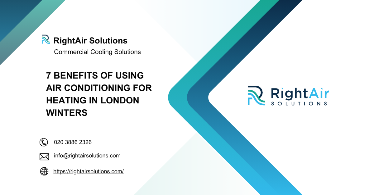 7 Benefits of Using Air Conditioning for Heating in London Winters - RightAir Solutions