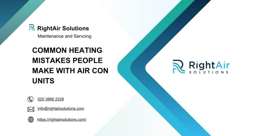 Common Heating Mistakes People Make with Air Con Units-RightAir Solutions