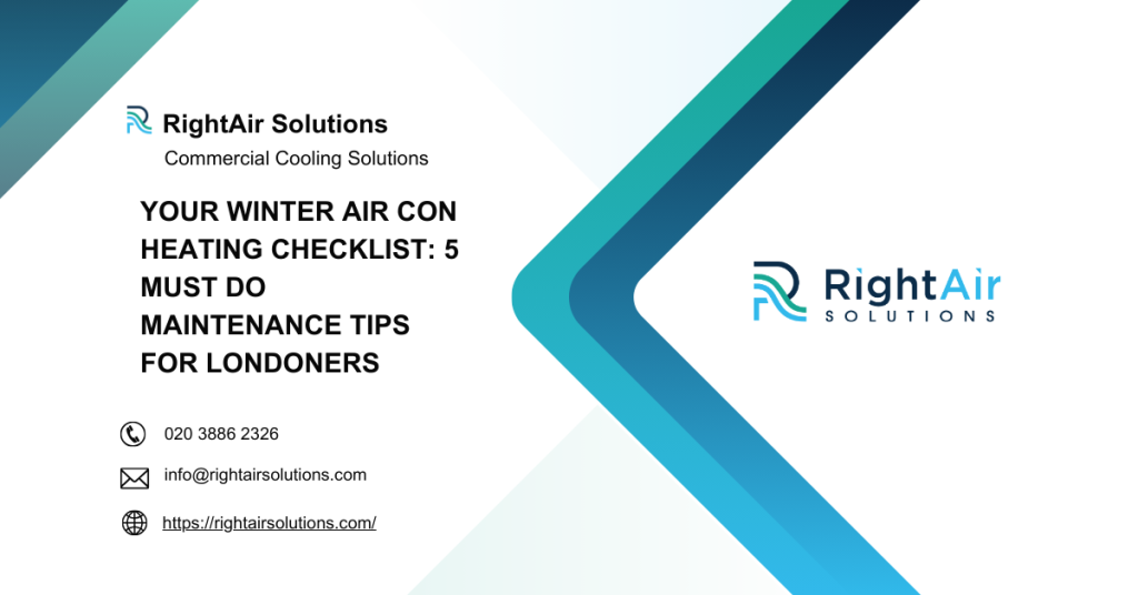 Your Winter Air Con Heating Checklist 5 Must-Do Maintenance Tips for Londoners -RightAir Solutions