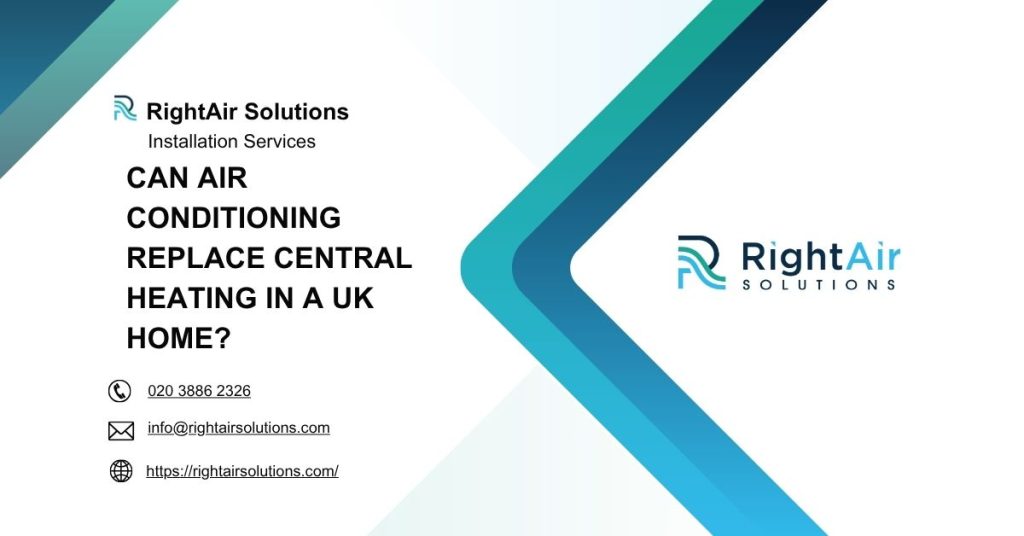 Can Air Conditioning Replace Central Heating in a UK Home-RightAir Solutions
