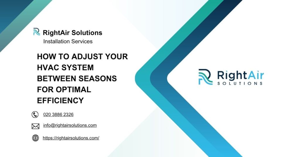 How to Adjust Your HVAC System Between Seasons for Optimal Efficiency-RightAir Solutions