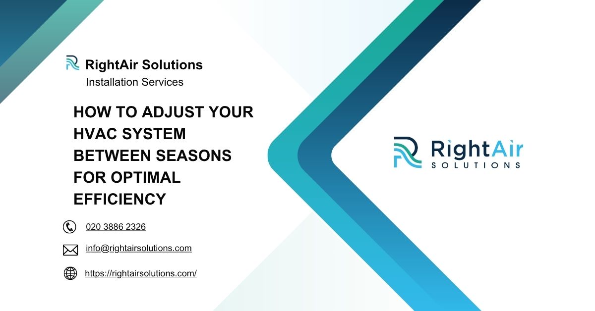 How to Adjust Your HVAC System Between Seasons for Optimal Efficiency-RightAir Solutions