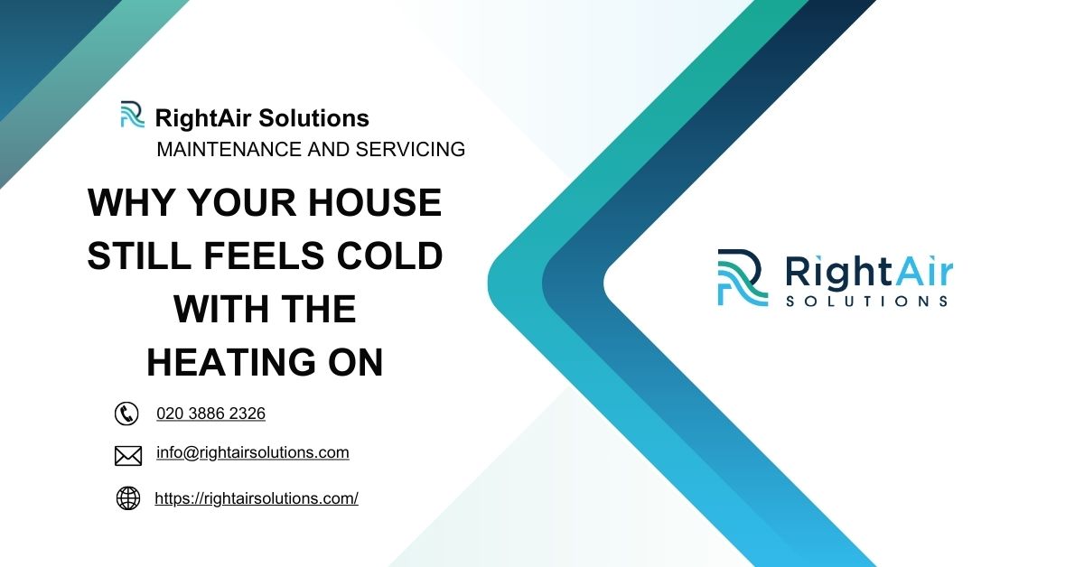 Why Your House Still Feels Cold With the Heating On-RightAir Solutions