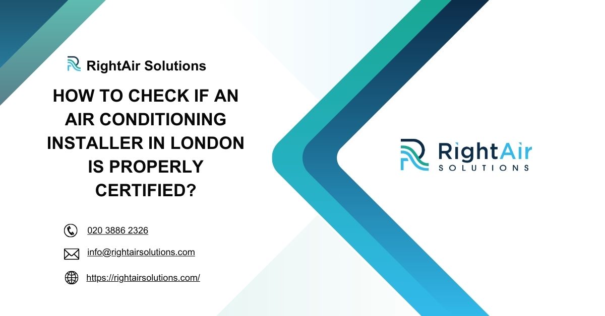 How to Check If an Air Conditioning Installer In London Is Properly Certified-RightAir Solutions