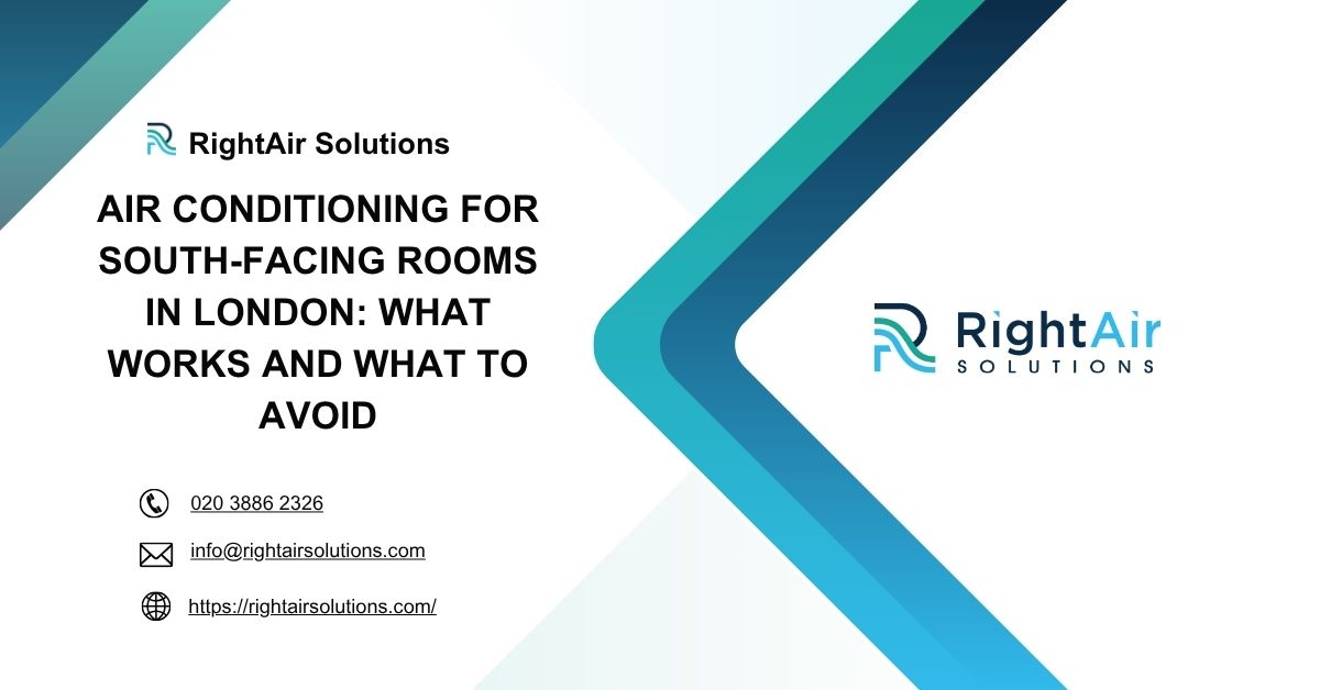 Air conditioning for south-facing rooms in London what works and what to avoid-RightAir Solutions